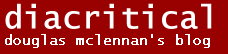 diacritical: Douglas McLennan's Blog