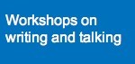Workshops on writing and talking