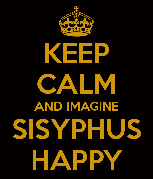 Once be happy. One must imagine Sisyphus Happy. One must imagine a Sisyphus being Happy. One must imagine Sisyphus Happy Original. One can't imagine what Sisyphus Happy.