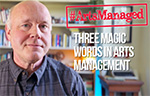 Three Magic Words in Arts Management