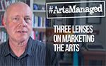 The Three Lenses on Marketing the Arts