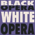 Black Americans Should Absolutely Appropriate European Opera (Though Not Necessarily Like This): John McWhorter