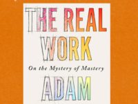 Adam Gopnik And The Difference Between Knowing And Doing