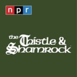 NPR’s “The Thistle And Shamrock” To End After 41 Years