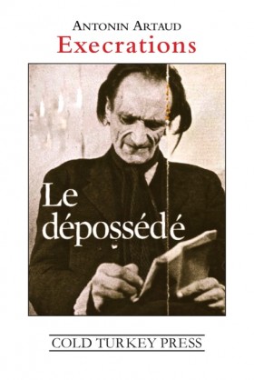 Antonin Artaud 'Execrations -- Le depossede' COLD TURKEY PRESS [2013]