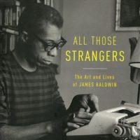 'ALL THOSE STRANGERS: The Art and Lives of James Baldwin' by Douglas Field (Oxford University Press, 2015)