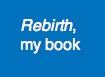 Rebirth, my book